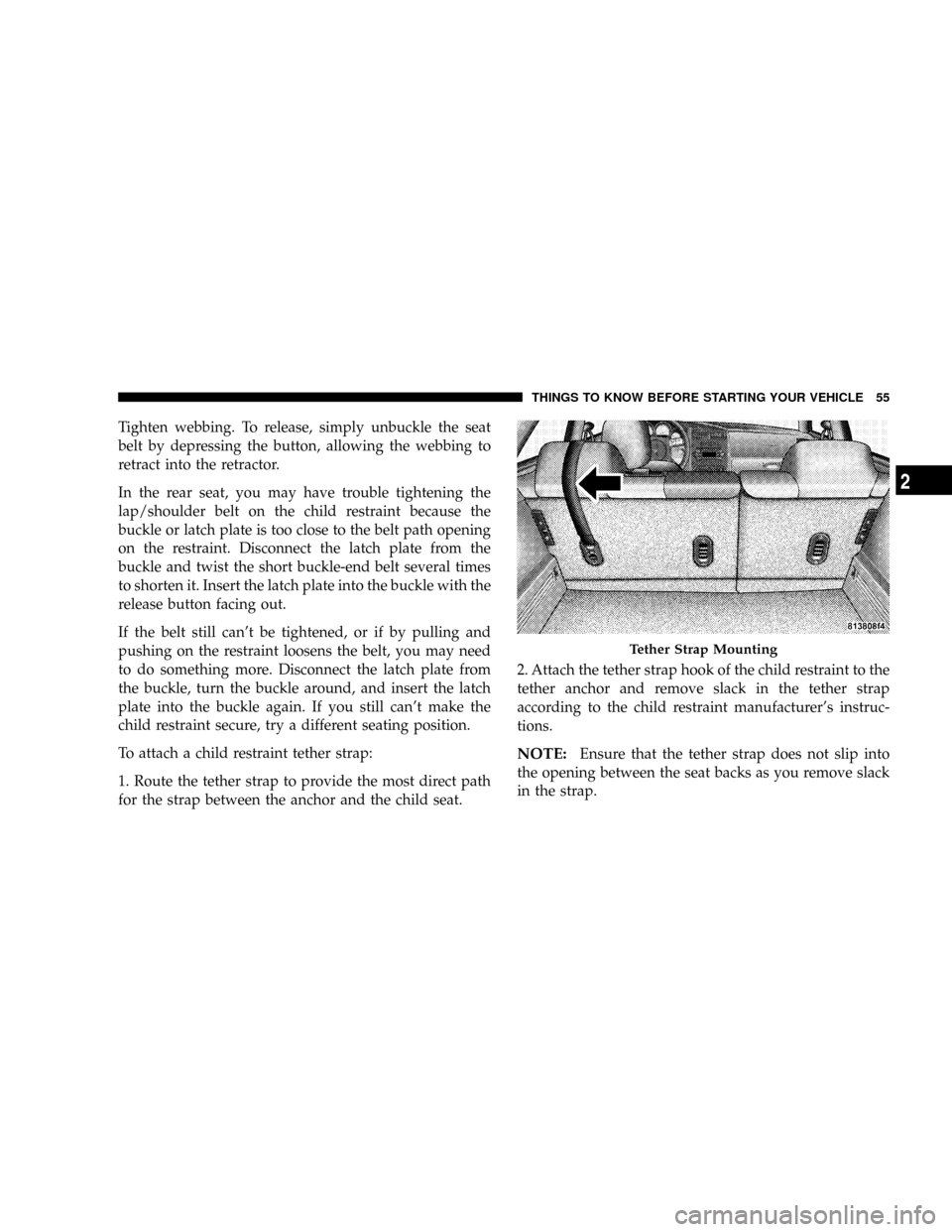 DODGE MAGNUM SRT 2007 1.G Workshop Manual Tighten webbing. To release, simply unbuckle the seat
belt by depressing the button, allowing the webbing to
retract into the retractor.
In the rear seat, you may have trouble tightening the
lap/shoul DODGE MAGNUM SRT 2007 1.G Workshop Manual Tighten webbing. To release, simply unbuckle the seat
belt by depressing the button, allowing the webbing to
retract into the retractor.
In the rear seat, you may have trouble tightening the
lap/shoul
