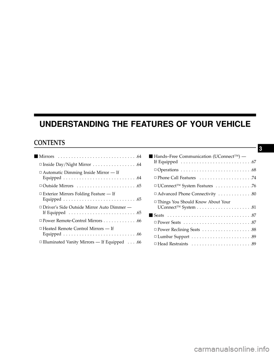 DODGE MAGNUM SRT 2007 1.G Repair Manual UNDERSTANDING THE FEATURES OF YOUR VEHICLE
CONTENTS
mMirrors..............................64
NInside Day/Night Mirror.................64
NAutomatic Dimming Inside Mirror Ð If
Equipped................ DODGE MAGNUM SRT 2007 1.G Repair Manual UNDERSTANDING THE FEATURES OF YOUR VEHICLE
CONTENTS
mMirrors..............................64
NInside Day/Night Mirror.................64
NAutomatic Dimming Inside Mirror Ð If
Equipped................