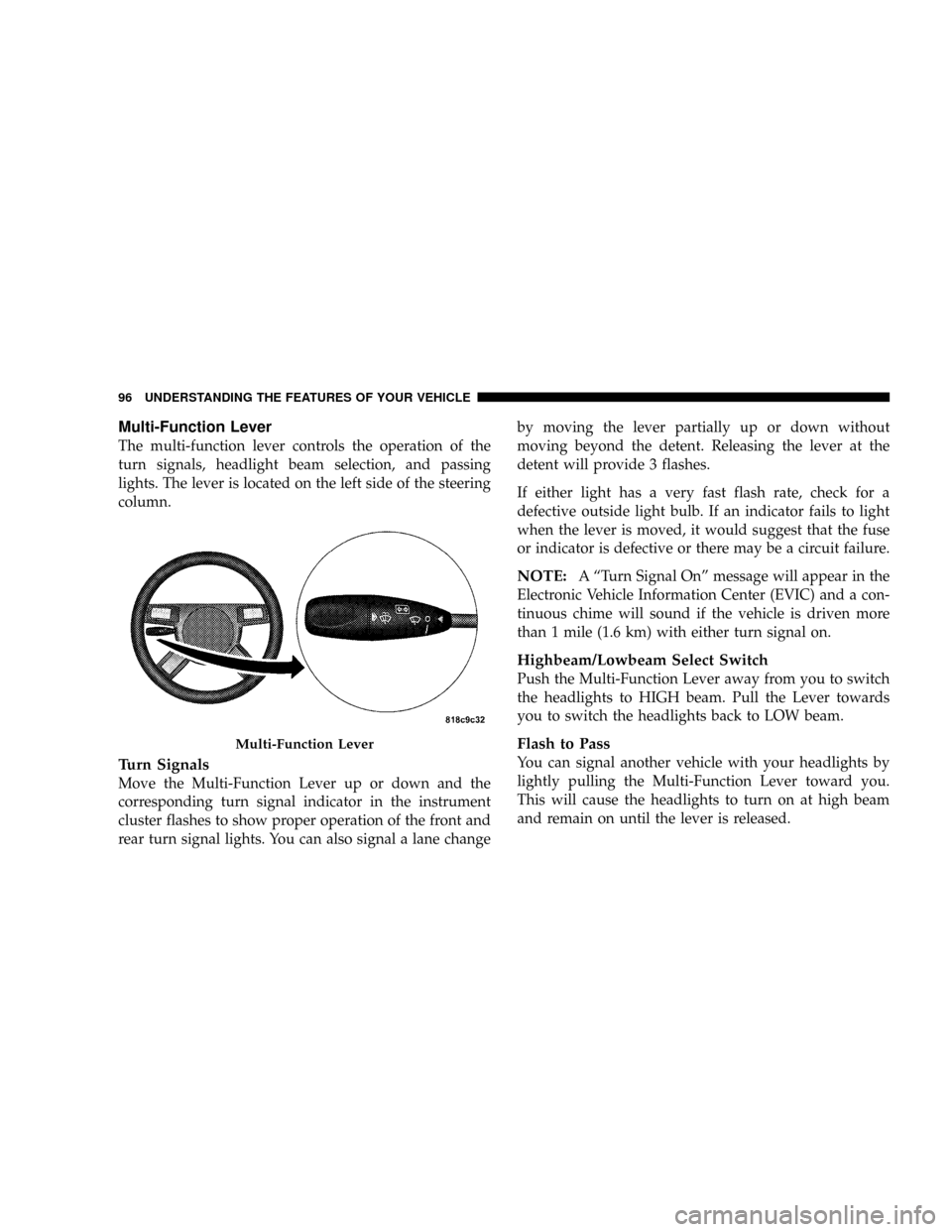 DODGE MAGNUM SRT 2007 1.G Owners Manual Multi-Function Lever
The multi-function lever controls the operation of the
turn signals, headlight beam selection, and passing
lights. The lever is located on the left side of the steering
column.
Tu