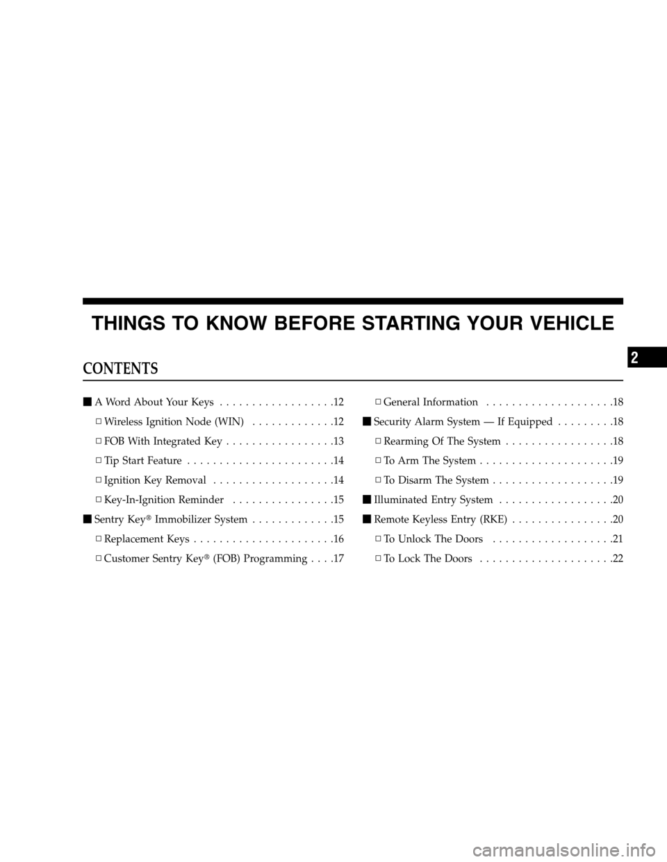 DODGE MAGNUM SRT 2008 1.G Owners Manual THINGS TO KNOW BEFORE STARTING YOUR VEHICLE
CONTENTS
A Word About Your Keys..................12
▫Wireless Ignition Node (WIN).............12
▫FOB With Integrated Key.................13
▫Tip Sta