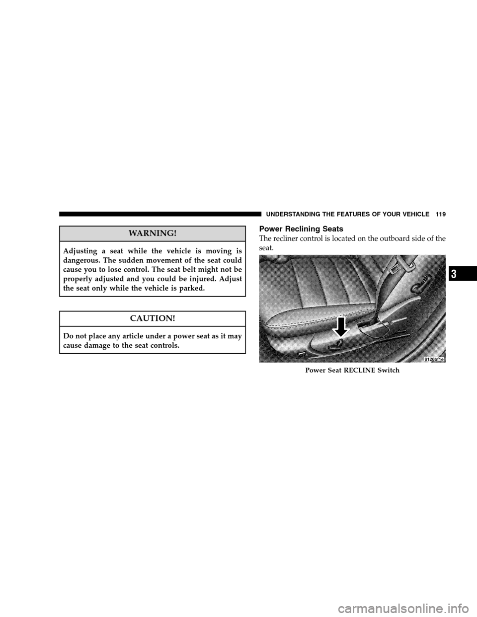 DODGE MAGNUM SRT 2008 1.G Owners Manual WARNING!
Adjusting a seat while the vehicle is moving is
dangerous. The sudden movement of the seat could
cause you to lose control. The seat belt might not be
properly adjusted and you could be injur DODGE MAGNUM SRT 2008 1.G Owners Manual WARNING!
Adjusting a seat while the vehicle is moving is
dangerous. The sudden movement of the seat could
cause you to lose control. The seat belt might not be
properly adjusted and you could be injur