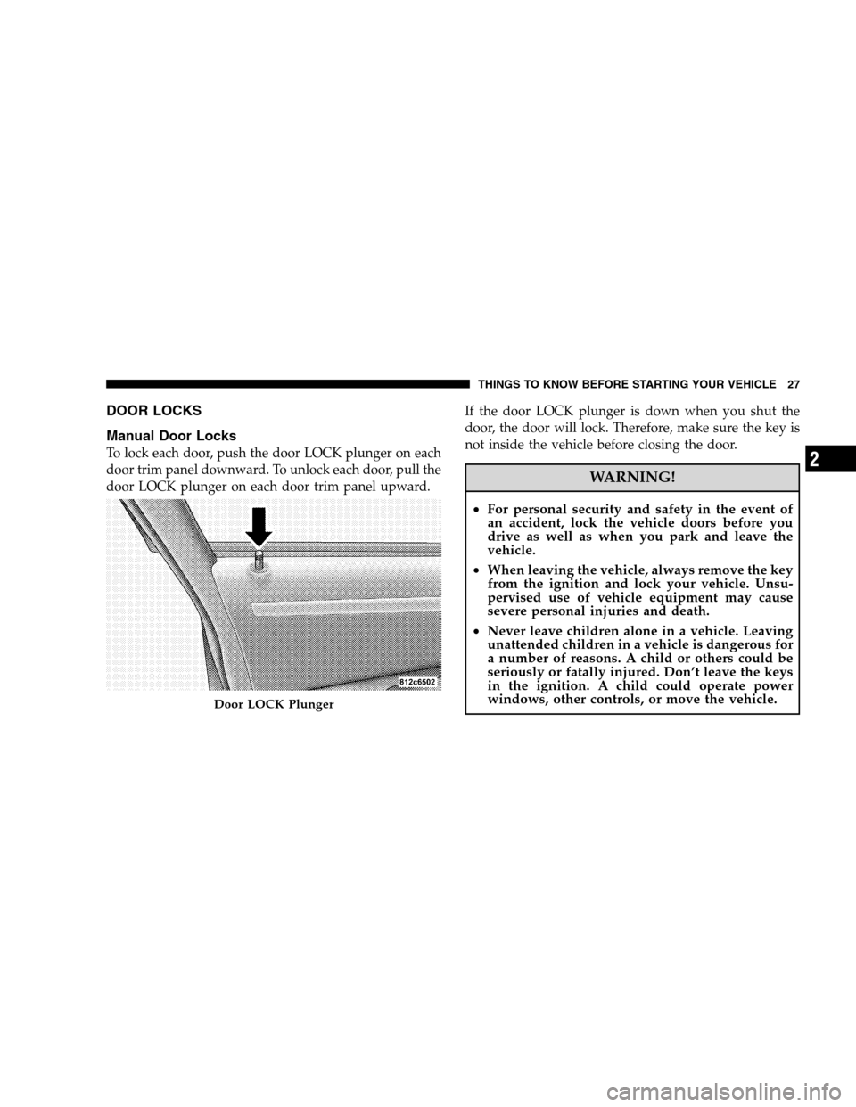 DODGE MAGNUM SRT 2008 1.G Owners Manual DOOR LOCKS
Manual Door Locks
To lock each door, push the door LOCK plunger on each
door trim panel downward. To unlock each door, pull the
door LOCK plunger on each door trim panel upward.If the door 