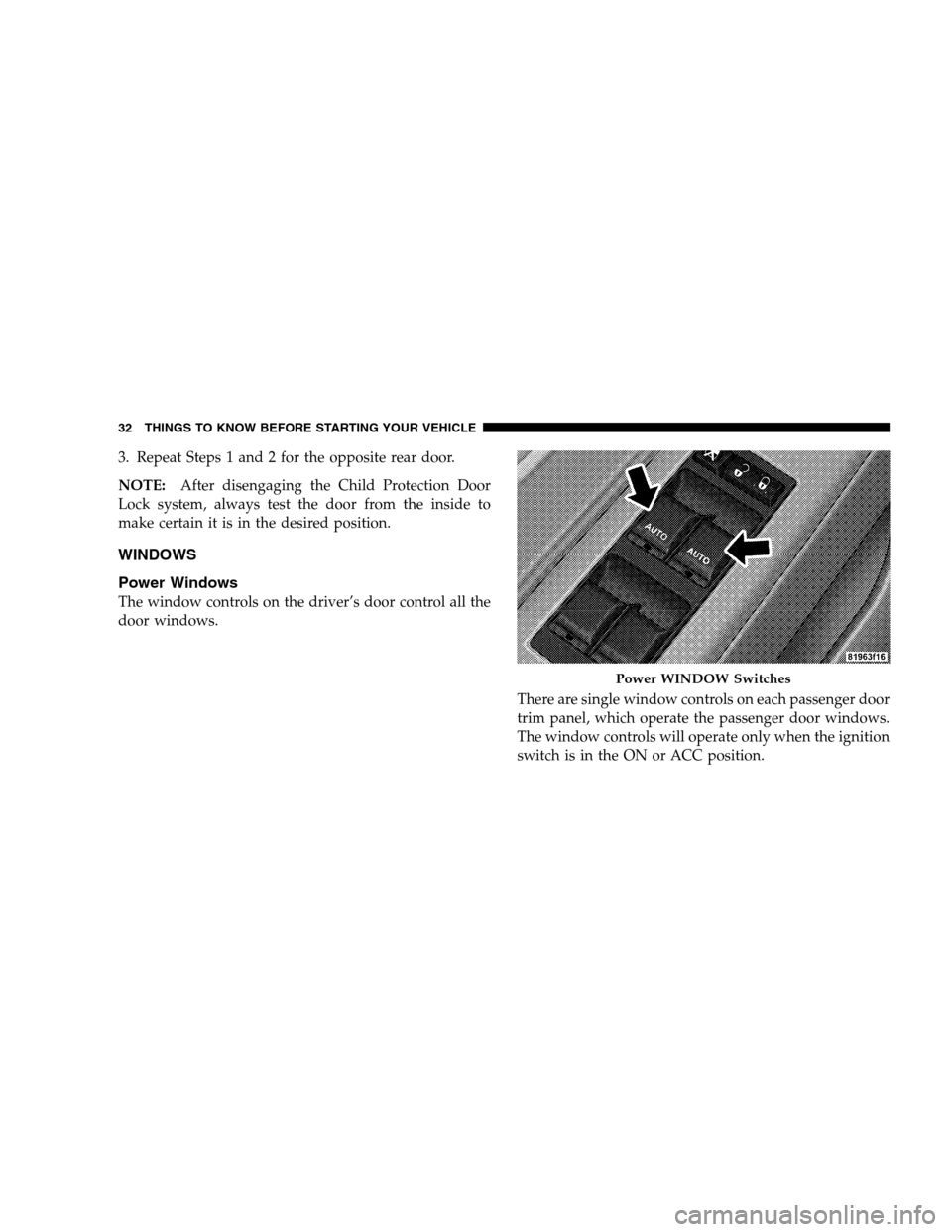 DODGE MAGNUM SRT 2008 1.G Owners Guide 3. Repeat Steps 1 and 2 for the opposite rear door.
NOTE:After disengaging the Child Protection Door
Lock system, always test the door from the inside to
make certain it is in the desired position.
WI DODGE MAGNUM SRT 2008 1.G Owners Guide 3. Repeat Steps 1 and 2 for the opposite rear door.
NOTE:After disengaging the Child Protection Door
Lock system, always test the door from the inside to
make certain it is in the desired position.
WI