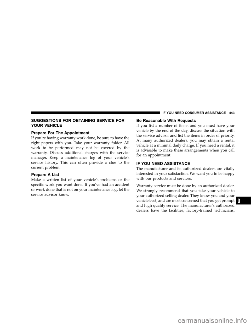 DODGE MAGNUM SRT 2008 1.G Owners Manual SUGGESTIONS FOR OBTAINING SERVICE FOR
YOUR VEHICLE
Prepare For The Appointment
If you’re having warranty work done, be sure to have the
right papers with you. Take your warranty folder. All
work to 