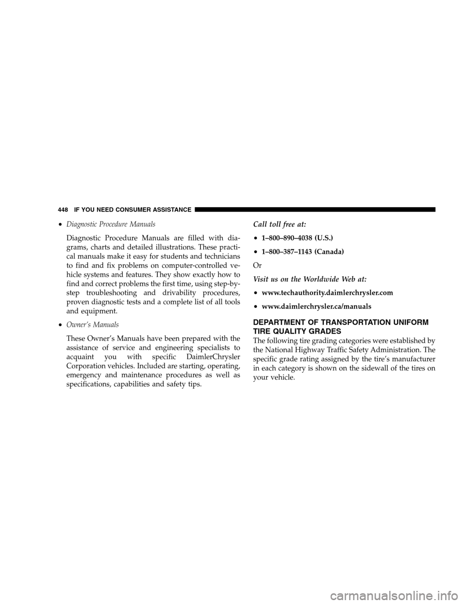 DODGE MAGNUM SRT 2008 1.G Owners Manual •Diagnostic Procedure Manuals
Diagnostic Procedure Manuals are filled with dia-
grams, charts and detailed illustrations. These practi-
cal manuals make it easy for students and technicians
to find 