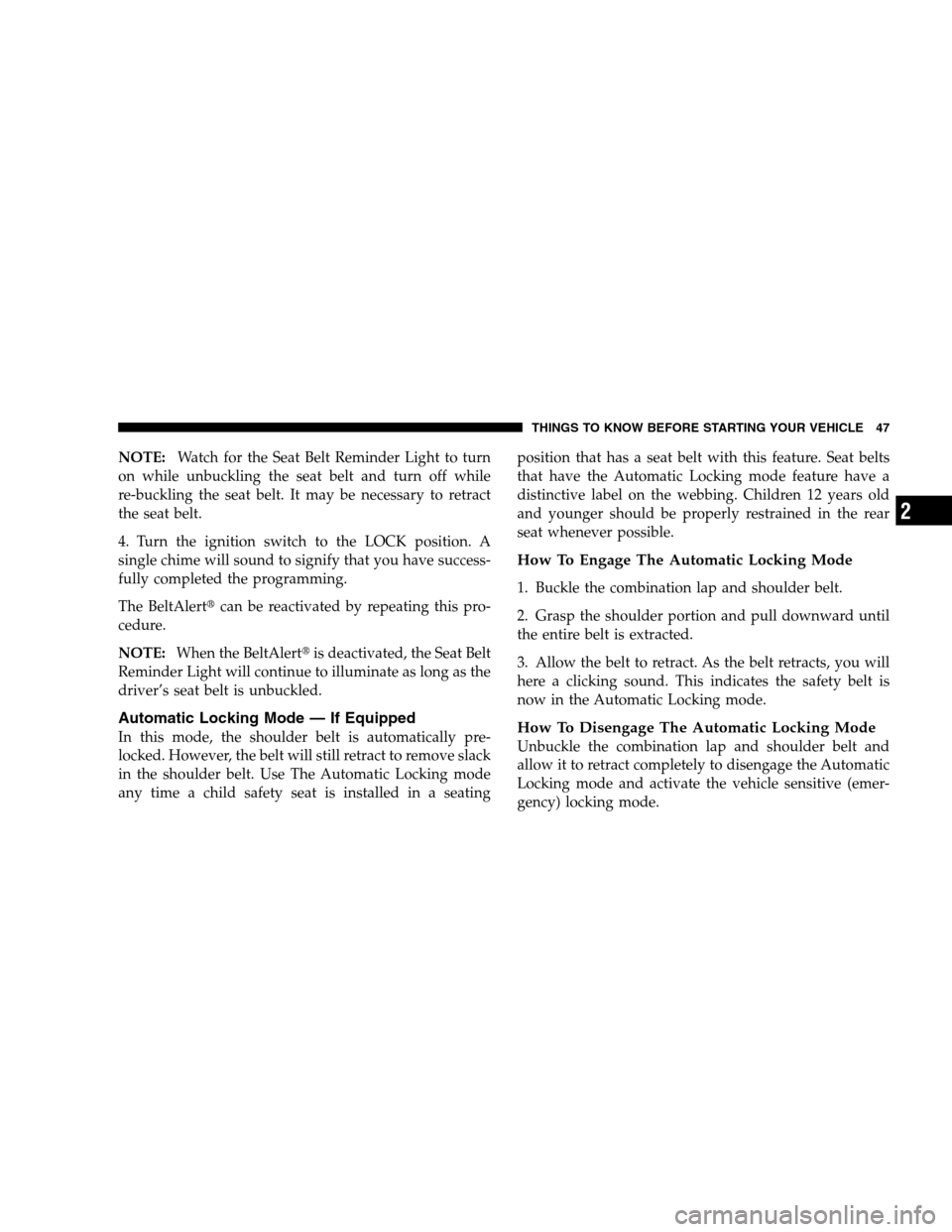 DODGE MAGNUM SRT 2008 1.G Service Manual NOTE:Watch for the Seat Belt Reminder Light to turn
on while unbuckling the seat belt and turn off while
re-buckling the seat belt. It may be necessary to retract
the seat belt.
4. Turn the ignition s DODGE MAGNUM SRT 2008 1.G Service Manual NOTE:Watch for the Seat Belt Reminder Light to turn
on while unbuckling the seat belt and turn off while
re-buckling the seat belt. It may be necessary to retract
the seat belt.
4. Turn the ignition s