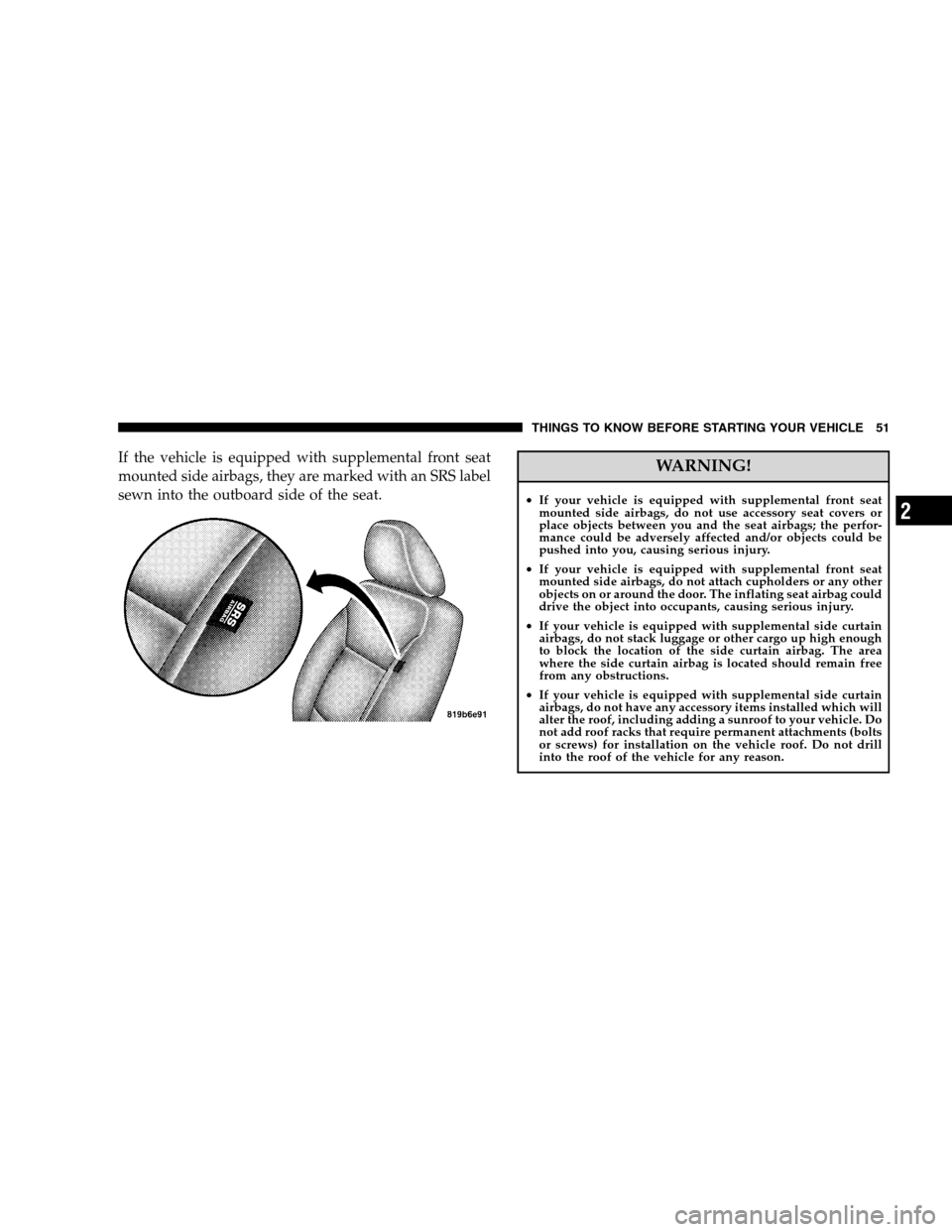 DODGE MAGNUM SRT 2008 1.G Workshop Manual If the vehicle is equipped with supplemental front seat
mounted side airbags, they are marked with an SRS label
sewn into the outboard side of the seat.WARNING!
•If your vehicle is equipped with sup