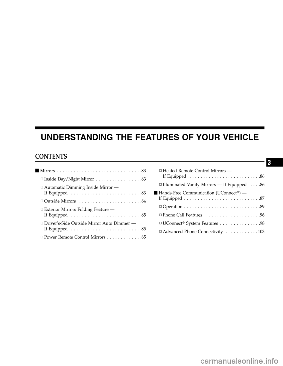 DODGE MAGNUM SRT 2008 1.G Owners Manual UNDERSTANDING THE FEATURES OF YOUR VEHICLE
CONTENTS
Mirrors ...............................83
▫Inside Day/Night Mirror.................83
▫Automatic Dimming Inside Mirror —
If Equipped.........