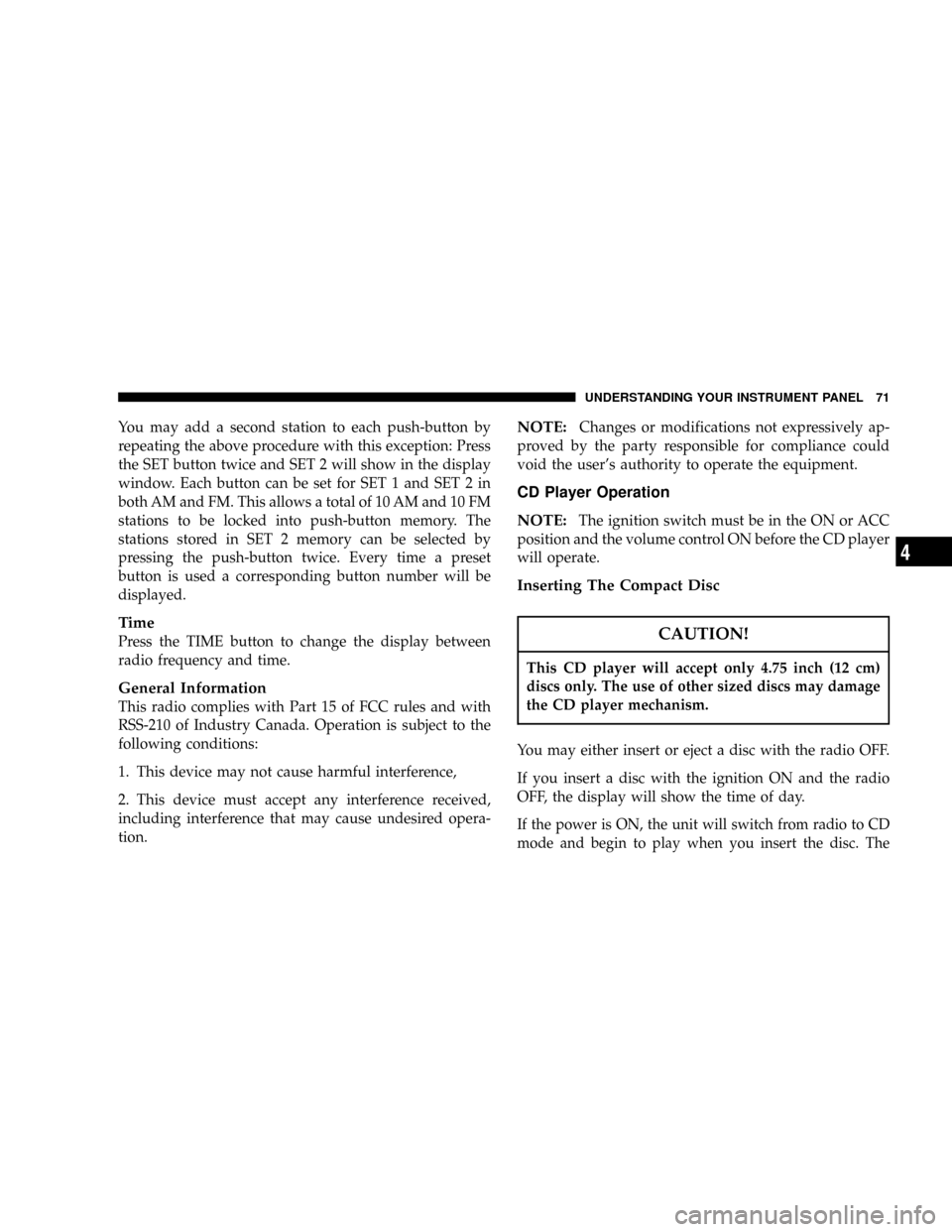 DODGE NEON SRT 2004 2.G Manual PDF You may add a second station to each push-button by
repeating the above procedure with this exception: Press
the SET button twice and SET 2 will show in the display
window. Each button can be set for 