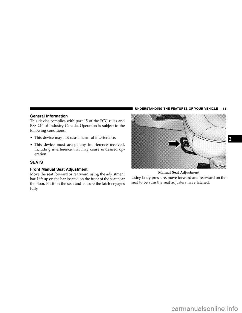 DODGE NITRO 2008 1.G Owners Manual General Information
This device complies with part 15 of the FCC rules and
RSS 210 of Industry Canada. Operation is subject to the
following conditions:
²This device may not cause harmful interferenc