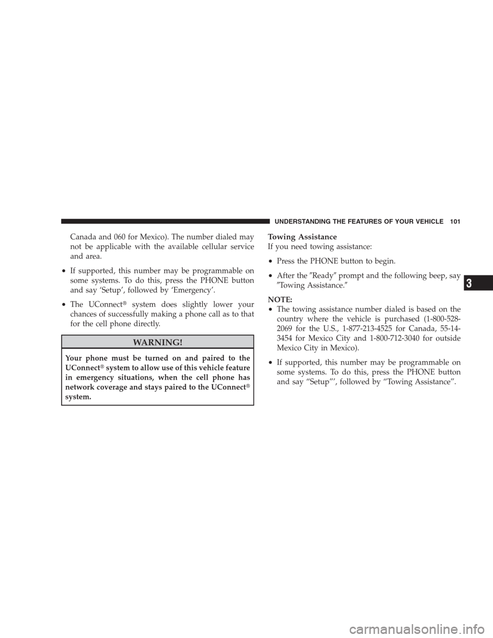 DODGE NITRO 2009 1.G Owners Manual Canada and 060 for Mexico). The number dialed may
not be applicable with the available cellular service
and area.
•If supported, this number may be programmable on
some systems. To do this, press th