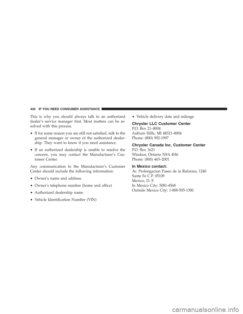 DODGE NITRO 2009 1.G Owners Manual This is why you should always talk to an authorized
dealer’s service manager first. Most matters can be re-
solved with this process.
•If for some reason you are still not satisfied, talk to the
g
