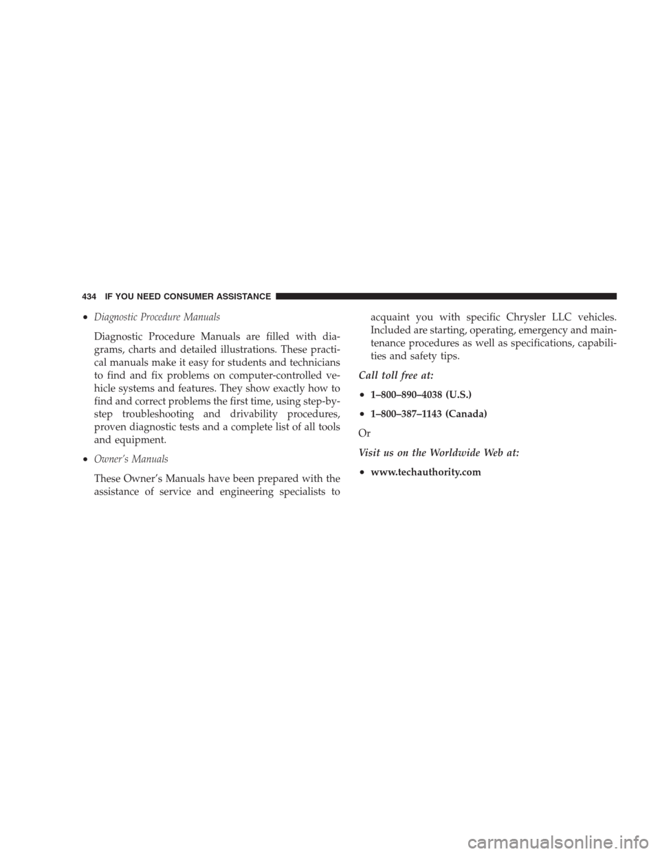 DODGE NITRO 2009 1.G Owners Manual •Diagnostic Procedure Manuals
Diagnostic Procedure Manuals are filled with dia-
grams, charts and detailed illustrations. These practi-
cal manuals make it easy for students and technicians
to find 