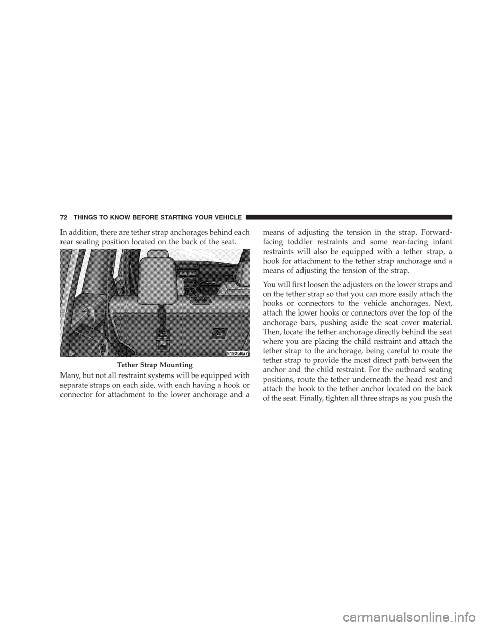 DODGE NITRO 2009 1.G Manual PDF In addition, there are tether strap anchorages behind each
rear seating position located on the back of the seat.
Many, but not all restraint systems will be equipped with
separate straps on each side
