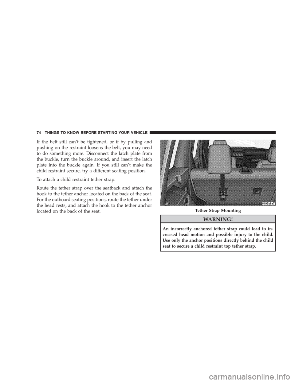 DODGE NITRO 2009 1.G Manual PDF If the belt still can’t be tightened, or if by pulling and
pushing on the restraint loosens the belt, you may need
to do something more. Disconnect the latch plate from
the buckle, turn the buckle a