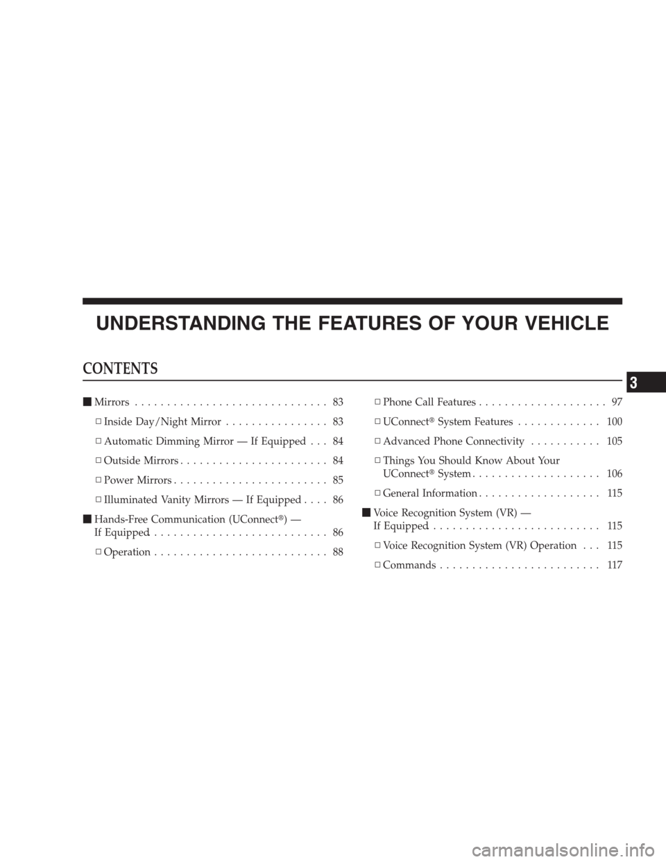 DODGE NITRO 2009 1.G Manual Online UNDERSTANDING THE FEATURES OF YOUR VEHICLE
CONTENTS
Mirrors.............................. 83
▫Inside Day/Night Mirror................ 83
▫Automatic Dimming Mirror — If Equipped . . . 84
▫Outs