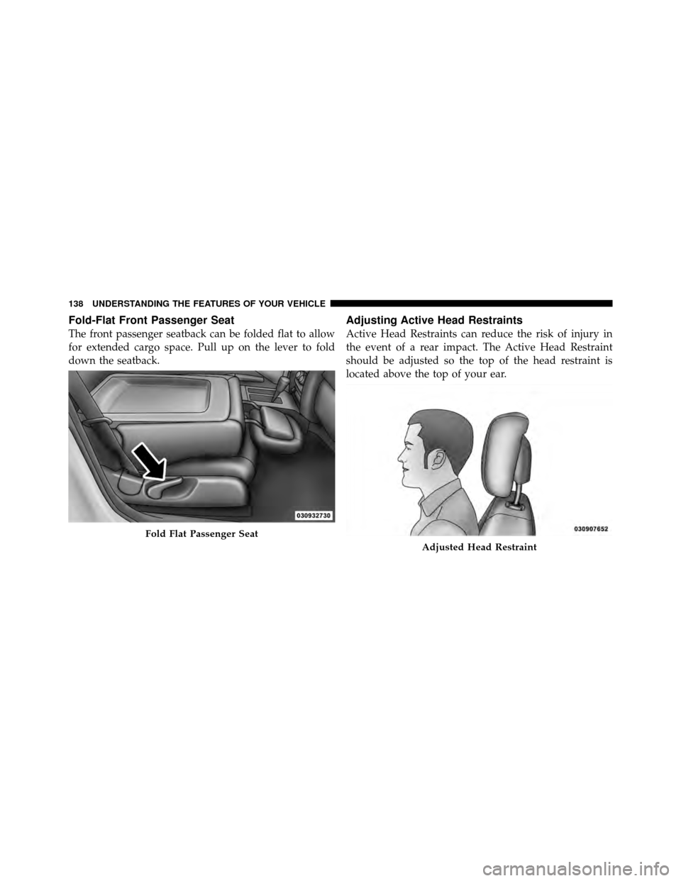 DODGE NITRO 2010 1.G Owners Manual Fold-Flat Front Passenger Seat
The front passenger seatback can be folded flat to allow
for extended cargo space. Pull up on the lever to fold
down the seatback.
Adjusting Active Head Restraints
Activ DODGE NITRO 2010 1.G Owners Manual Fold-Flat Front Passenger Seat
The front passenger seatback can be folded flat to allow
for extended cargo space. Pull up on the lever to fold
down the seatback.
Adjusting Active Head Restraints
Activ