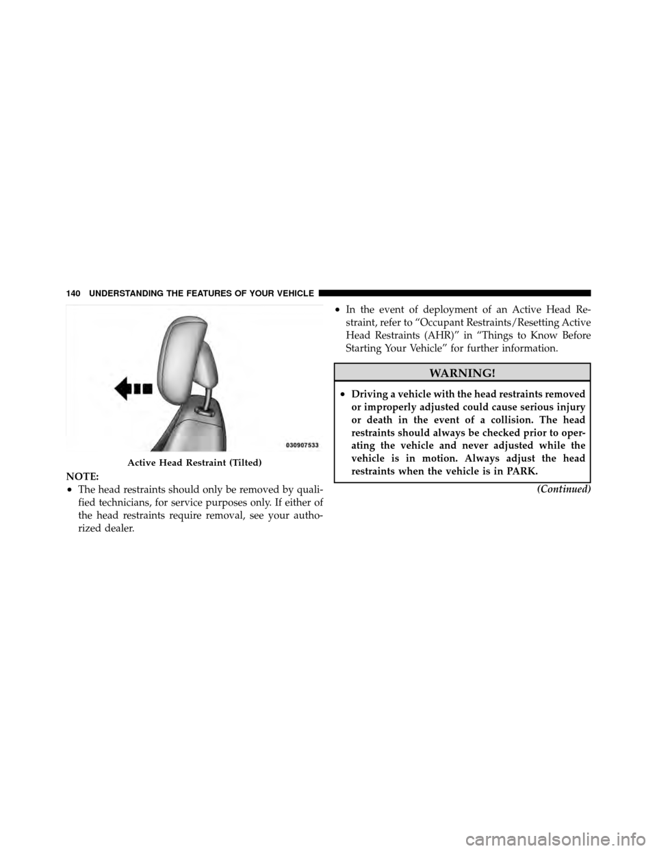 DODGE NITRO 2010 1.G User Guide NOTE:
•The head restraints should only be removed by quali-
fied technicians, for service purposes only. If either of
the head restraints require removal, see your autho-
rized dealer.
•In the eve