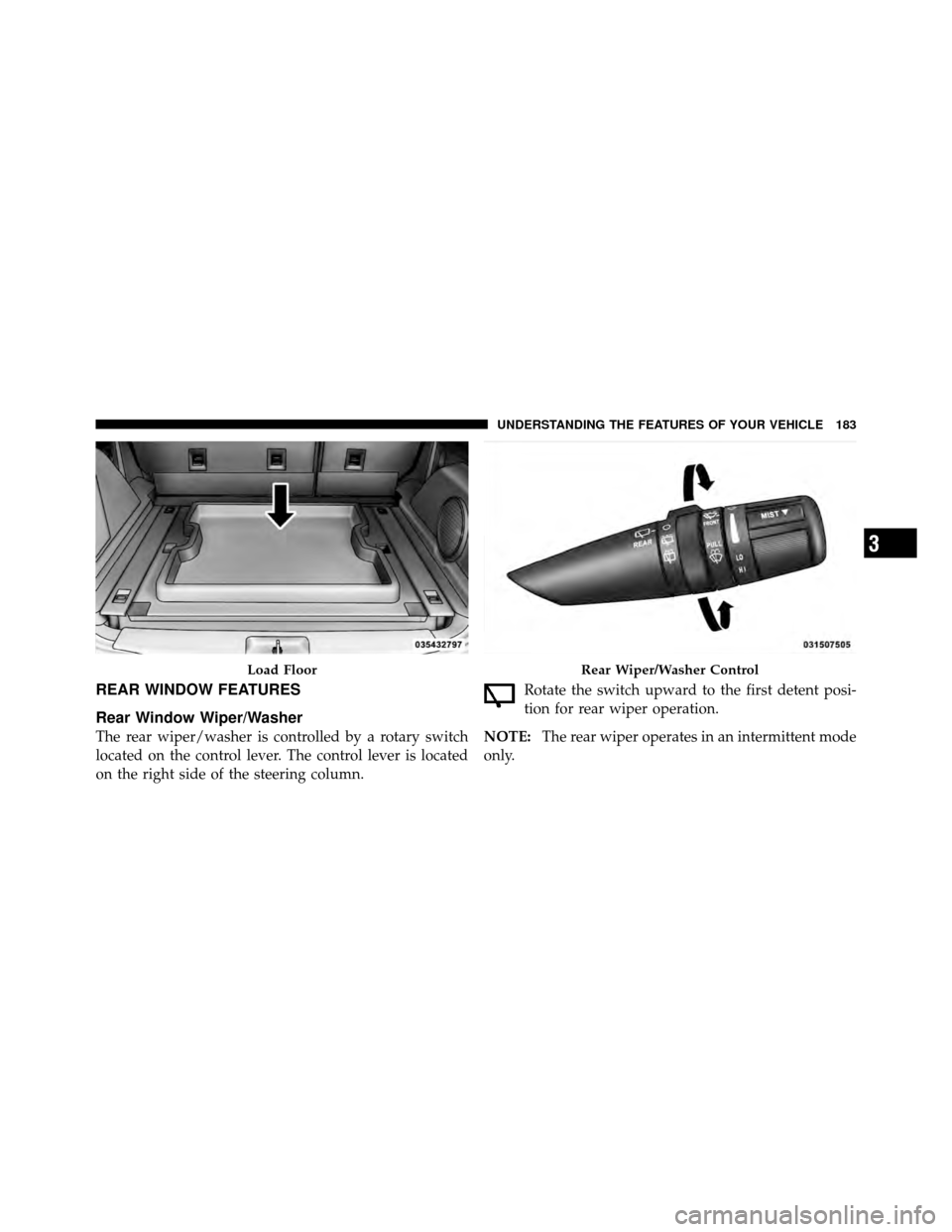 DODGE NITRO 2010 1.G Owners Manual REAR WINDOW FEATURES
Rear Window Wiper/Washer
The rear wiper/washer is controlled by a rotary switch
located on the control lever. The control lever is located
on the right side of the steering column