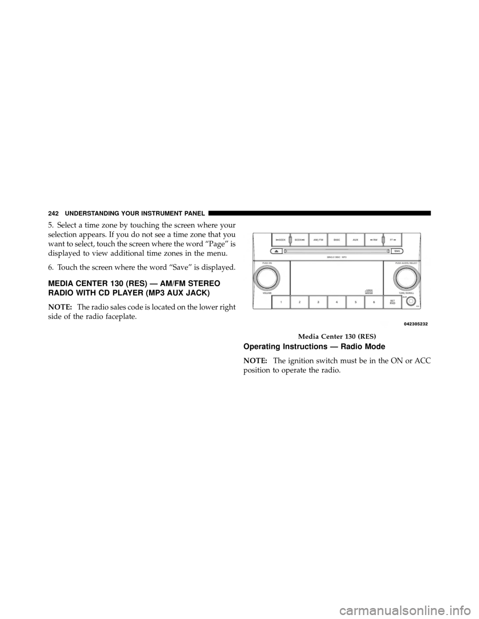 DODGE NITRO 2010 1.G Owners Manual 5. Select a time zone by touching the screen where your
selection appears. If you do not see a time zone that you
want to select, touch the screen where the word “Page” is
displayed to view additi