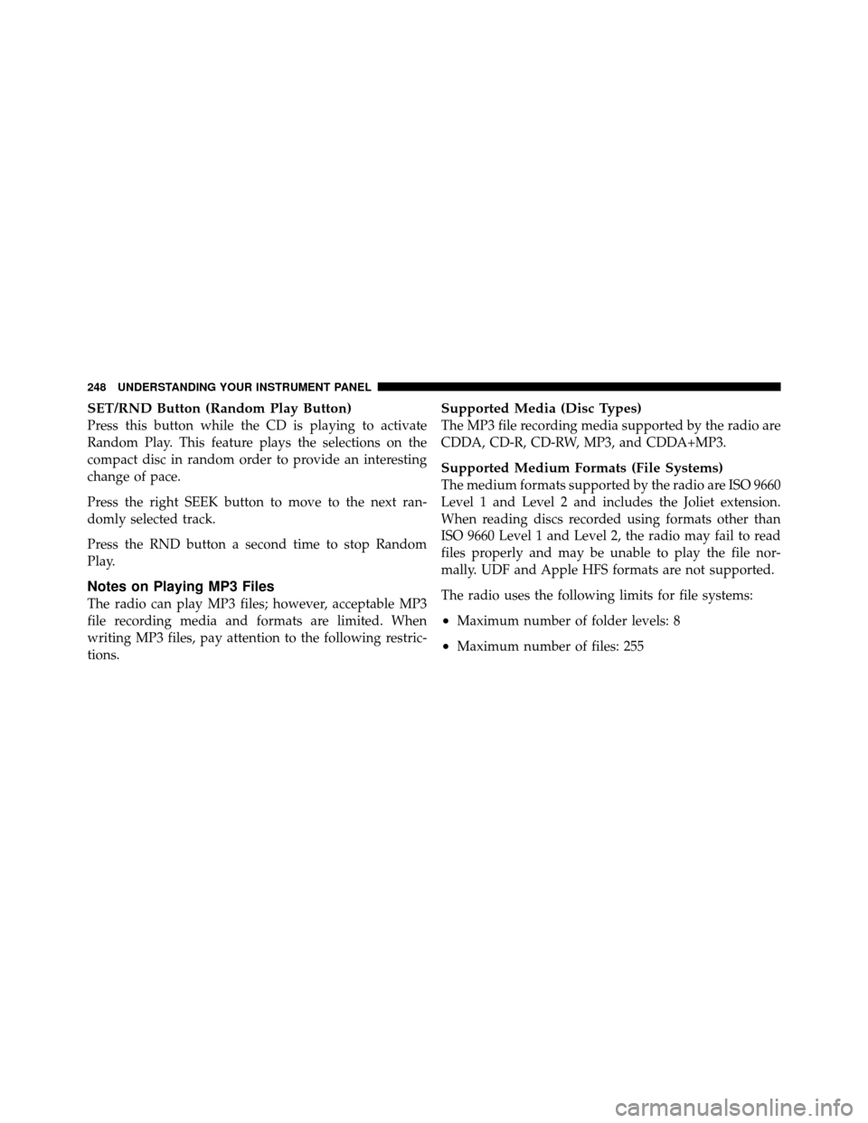 DODGE NITRO 2010 1.G Service Manual SET/RND Button (Random Play Button)
Press this button while the CD is playing to activate
Random Play. This feature plays the selections on the
compact disc in random order to provide an interesting
c