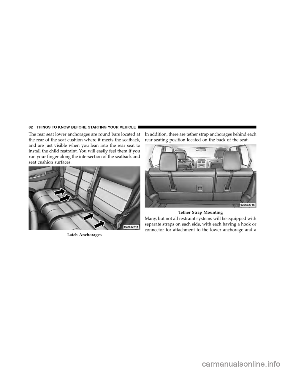 DODGE NITRO 2010 1.G Manual Online The rear seat lower anchorages are round bars located at
the rear of the seat cushion where it meets the seatback,
and are just visible when you lean into the rear seat to
install the child restraint. DODGE NITRO 2010 1.G Manual Online The rear seat lower anchorages are round bars located at
the rear of the seat cushion where it meets the seatback,
and are just visible when you lean into the rear seat to
install the child restraint.