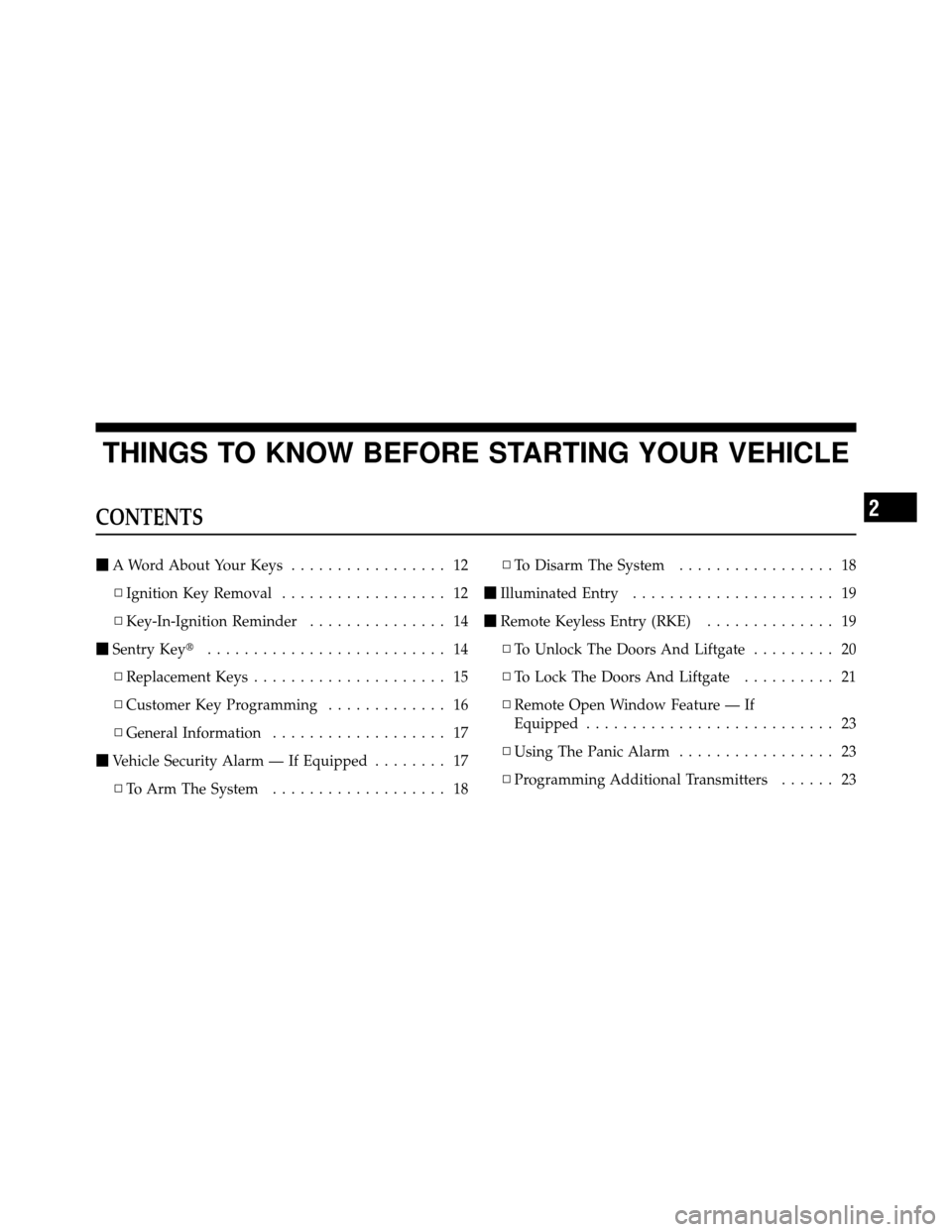 DODGE NITRO 2010 1.G Owners Manual THINGS TO KNOW BEFORE STARTING YOUR VEHICLE
CONTENTS
A Word About Your Keys ................. 12
▫ Ignition Key Removal .................. 12
▫ Key-In-Ignition Reminder ............... 14
 Sentr