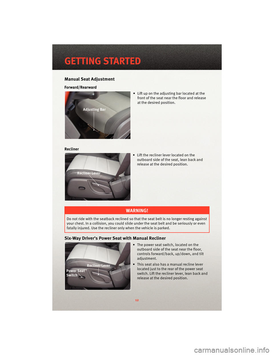 DODGE NITRO 2010 1.G User Guide Manual Seat Adjustment
Forward/Rearward
• Lift up on the adjusting bar located at thefront of the seat near the floor and release
at the desired position.
Recliner
• Lift the recliner lever locate DODGE NITRO 2010 1.G User Guide Manual Seat Adjustment
Forward/Rearward
• Lift up on the adjusting bar located at thefront of the seat near the floor and release
at the desired position.
Recliner
• Lift the recliner lever locate