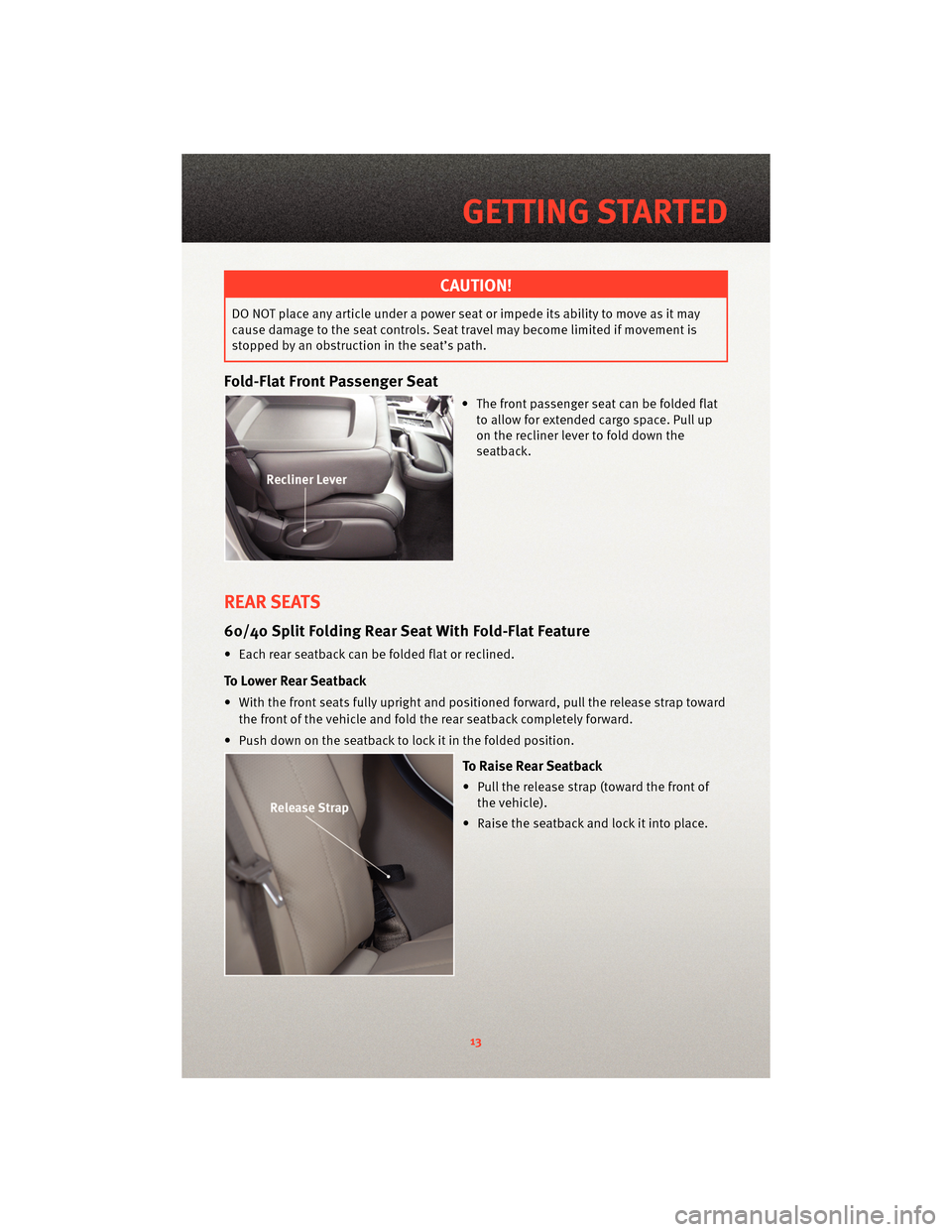 DODGE NITRO 2010 1.G User Guide CAUTION!
DO NOT place any article under a power seat or impede its ability to move as it may
cause damage to the seat controls. Seat travel may become limited if movement is
stopped by an obstruction DODGE NITRO 2010 1.G User Guide CAUTION!
DO NOT place any article under a power seat or impede its ability to move as it may
cause damage to the seat controls. Seat travel may become limited if movement is
stopped by an obstruction