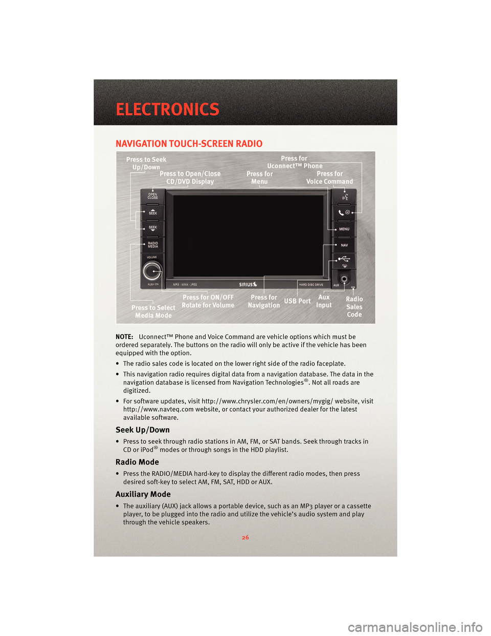 DODGE NITRO 2010 1.G User Guide NAVIGATION TOUCH-SCREEN RADIO
NOTE:Uconnect™ Phone and Voice Command are vehicle options which must be
ordered separately. The butt ons on the radio will only be active if the vehicle has been
equip DODGE NITRO 2010 1.G User Guide NAVIGATION TOUCH-SCREEN RADIO
NOTE:Uconnect™ Phone and Voice Command are vehicle options which must be
ordered separately. The butt ons on the radio will only be active if the vehicle has been
equip
