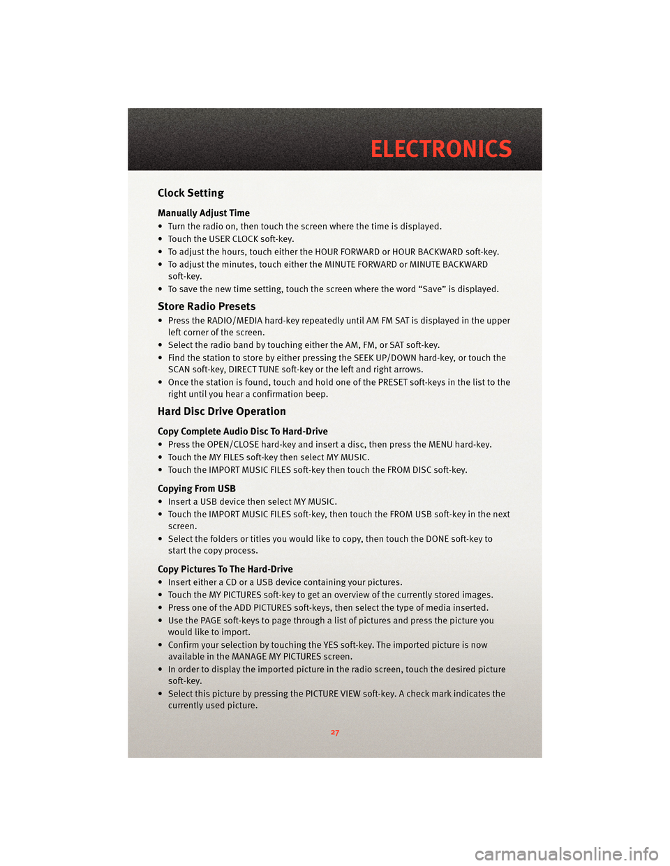 DODGE NITRO 2010 1.G User Guide Clock Setting
Manually Adjust Time
• Turn the radio on, then touch the screen where the time is displayed.
• Touch the USER CLOCK soft-key.
• To adjust the hours, touch either the HOUR FORWARD o