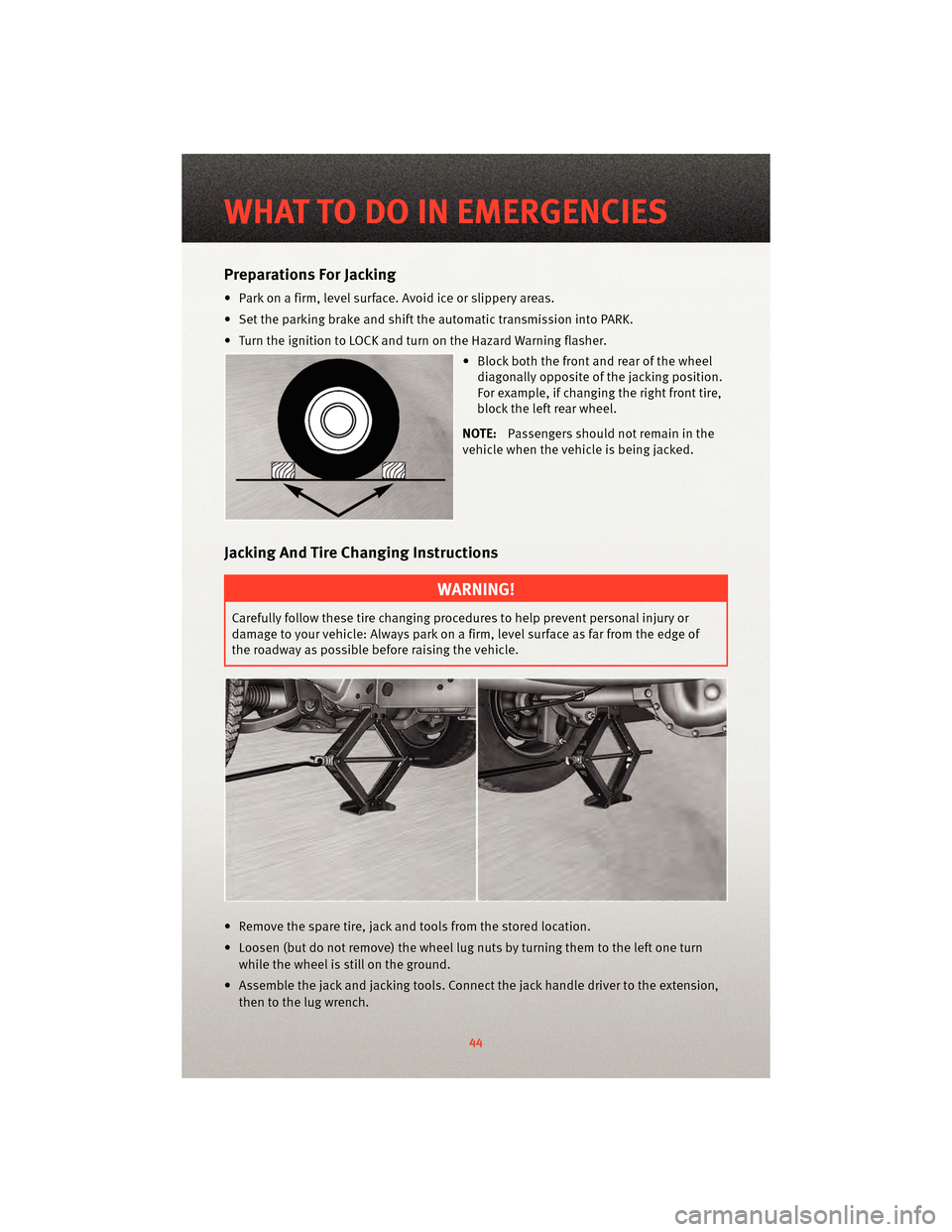 DODGE NITRO 2010 1.G User Guide Preparations For Jacking
• Park on a firm, level surface. Avoid ice or slippery areas.
• Set the parking brake and shiftthe automatic transmissioninto PARK.
• Turn the ignition to LOCK and turn DODGE NITRO 2010 1.G User Guide Preparations For Jacking
• Park on a firm, level surface. Avoid ice or slippery areas.
• Set the parking brake and shiftthe automatic transmissioninto PARK.
• Turn the ignition to LOCK and turn