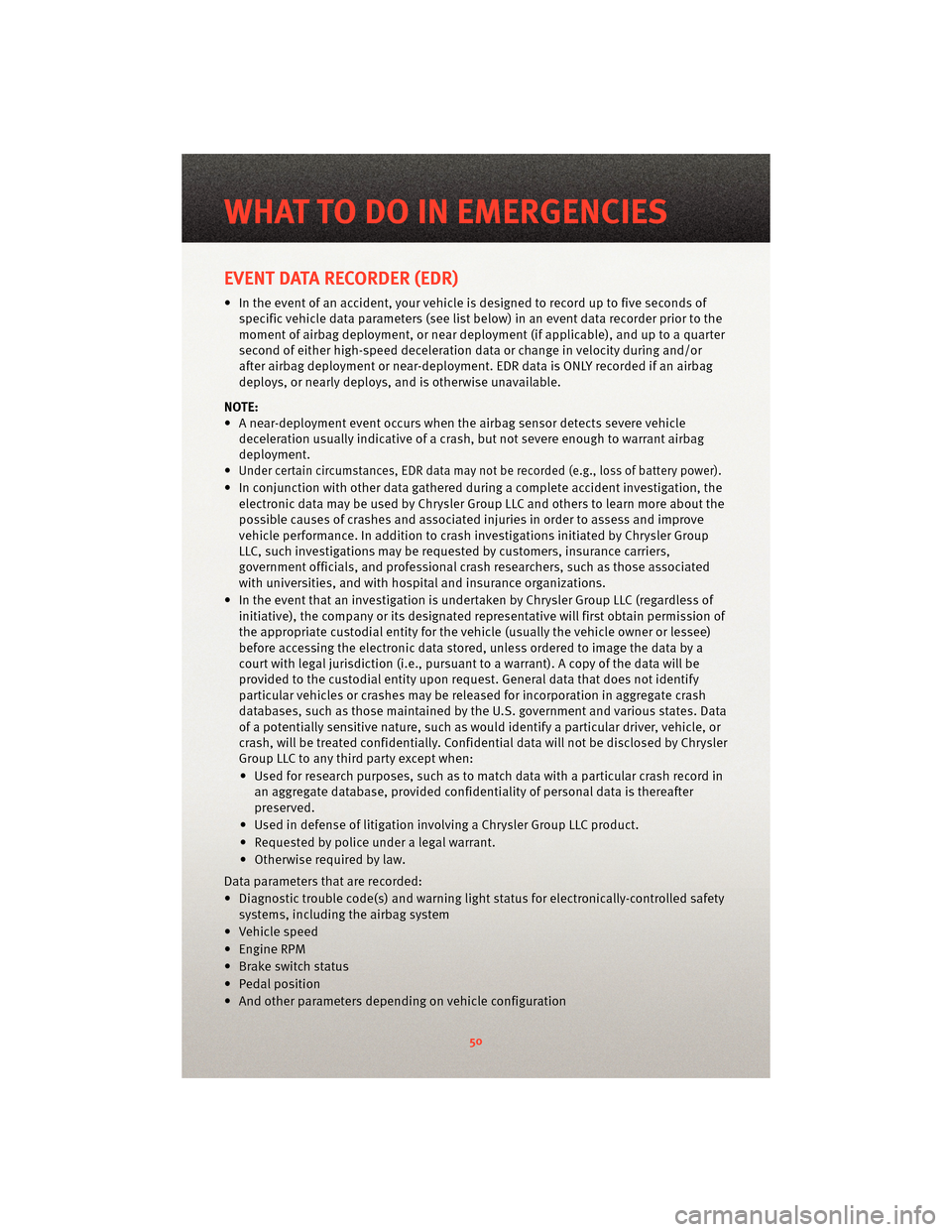 DODGE NITRO 2010 1.G Owners Manual EVENT DATA RECORDER (EDR)
• In the event of an accident, your vehicle is designed to record up to five seconds ofspecific vehicle data parameters (see list below) in an event data recorder prior to 