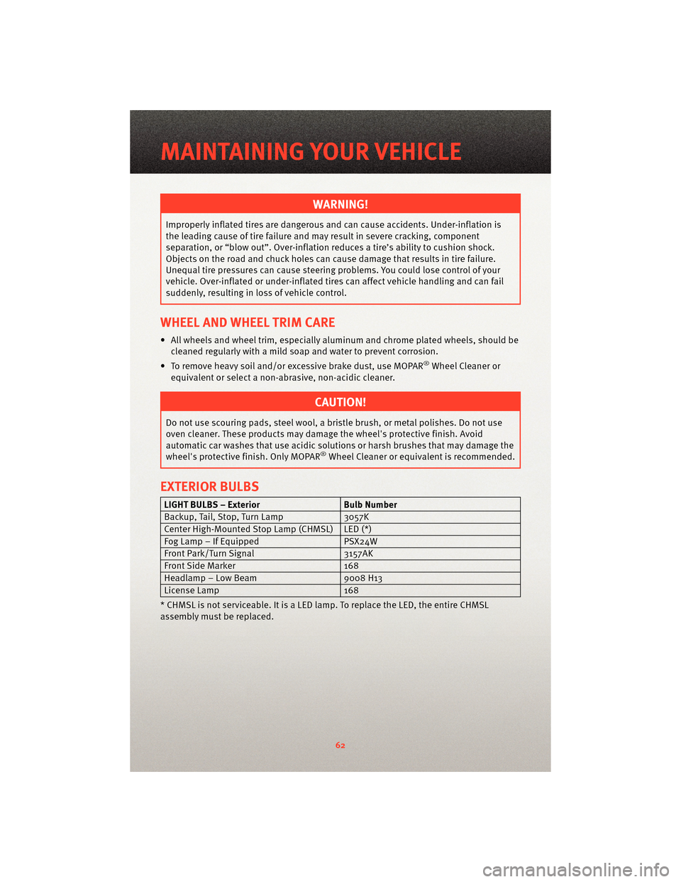 DODGE NITRO 2010 1.G User Guide WARNING!
Improperly inflated tires are dangerous and can cause accidents. Under-inflation is
the leading cause of tire failure andmay result in severe cracking, component
separation, or “blow out”