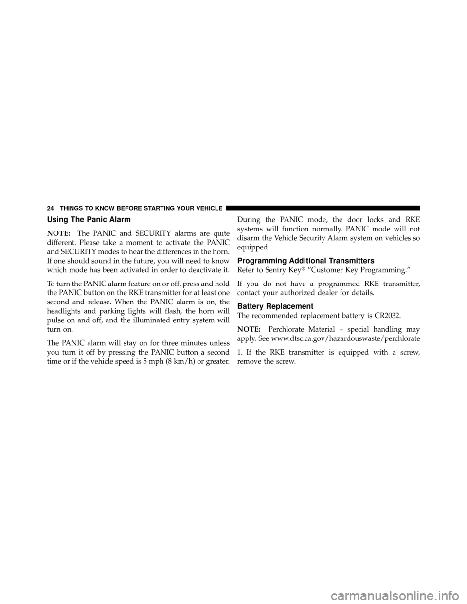 DODGE NITRO 2011 1.G Owners Manual Using The Panic Alarm
NOTE:The PANIC and SECURITY alarms are quite
different. Please take a moment to activate the PANIC
and SECURITY modes to hear the differences in the horn.
If one should sound in DODGE NITRO 2011 1.G Owners Manual Using The Panic Alarm
NOTE:The PANIC and SECURITY alarms are quite
different. Please take a moment to activate the PANIC
and SECURITY modes to hear the differences in the horn.
If one should sound in