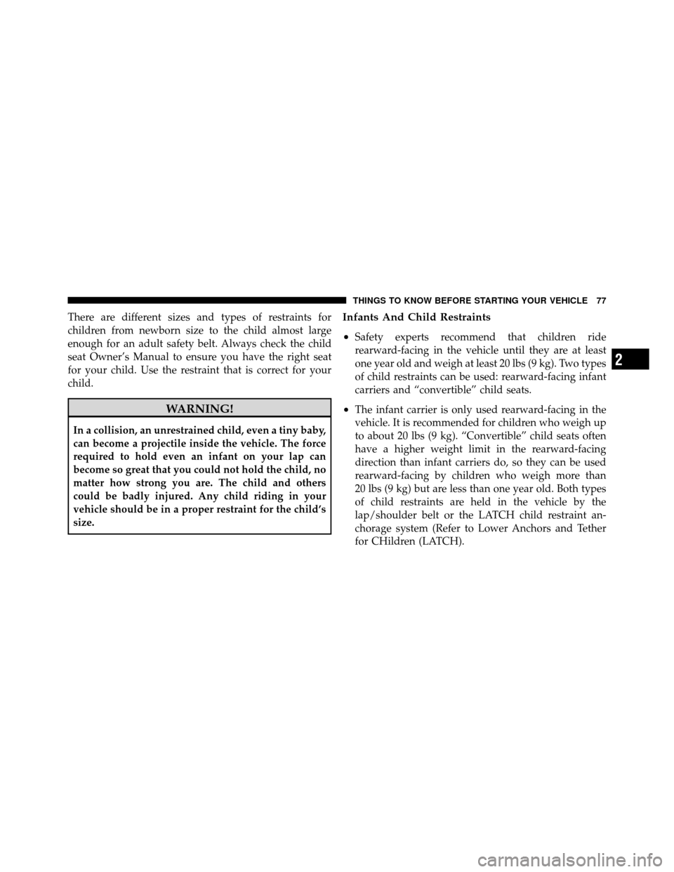 DODGE NITRO 2011 1.G Manual PDF There are different sizes and types of restraints for
children from newborn size to the child almost large
enough for an adult safety belt. Always check the child
seat Owner’s Manual to ensure you h DODGE NITRO 2011 1.G Manual PDF There are different sizes and types of restraints for
children from newborn size to the child almost large
enough for an adult safety belt. Always check the child
seat Owner’s Manual to ensure you h