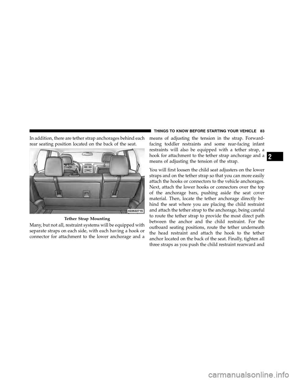 DODGE NITRO 2011 1.G Manual Online In addition, there are tether strap anchorages behind each
rear seating position located on the back of the seat.
Many, but not all, restraint systems will be equipped with
separate straps on each sid DODGE NITRO 2011 1.G Manual Online In addition, there are tether strap anchorages behind each
rear seating position located on the back of the seat.
Many, but not all, restraint systems will be equipped with
separate straps on each sid
