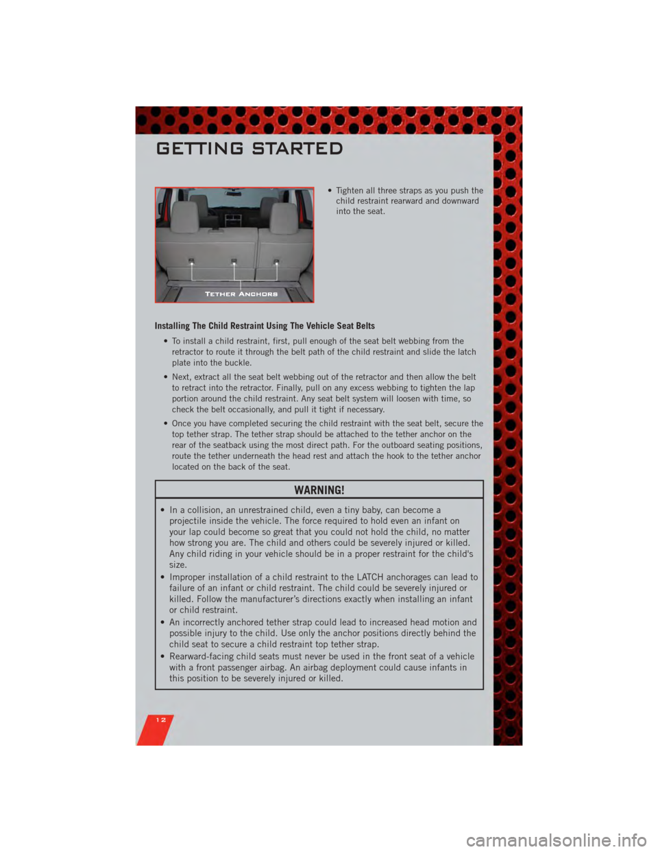 DODGE NITRO 2011 1.G User Guide • Tighten all three straps as you push thechild restraint rearward and downward
into the seat.
Installing The Child Restraint Using The Vehicle Seat Belts
• To install a child restraint, first, pu DODGE NITRO 2011 1.G User Guide • Tighten all three straps as you push thechild restraint rearward and downward
into the seat.
Installing The Child Restraint Using The Vehicle Seat Belts
• To install a child restraint, first, pu