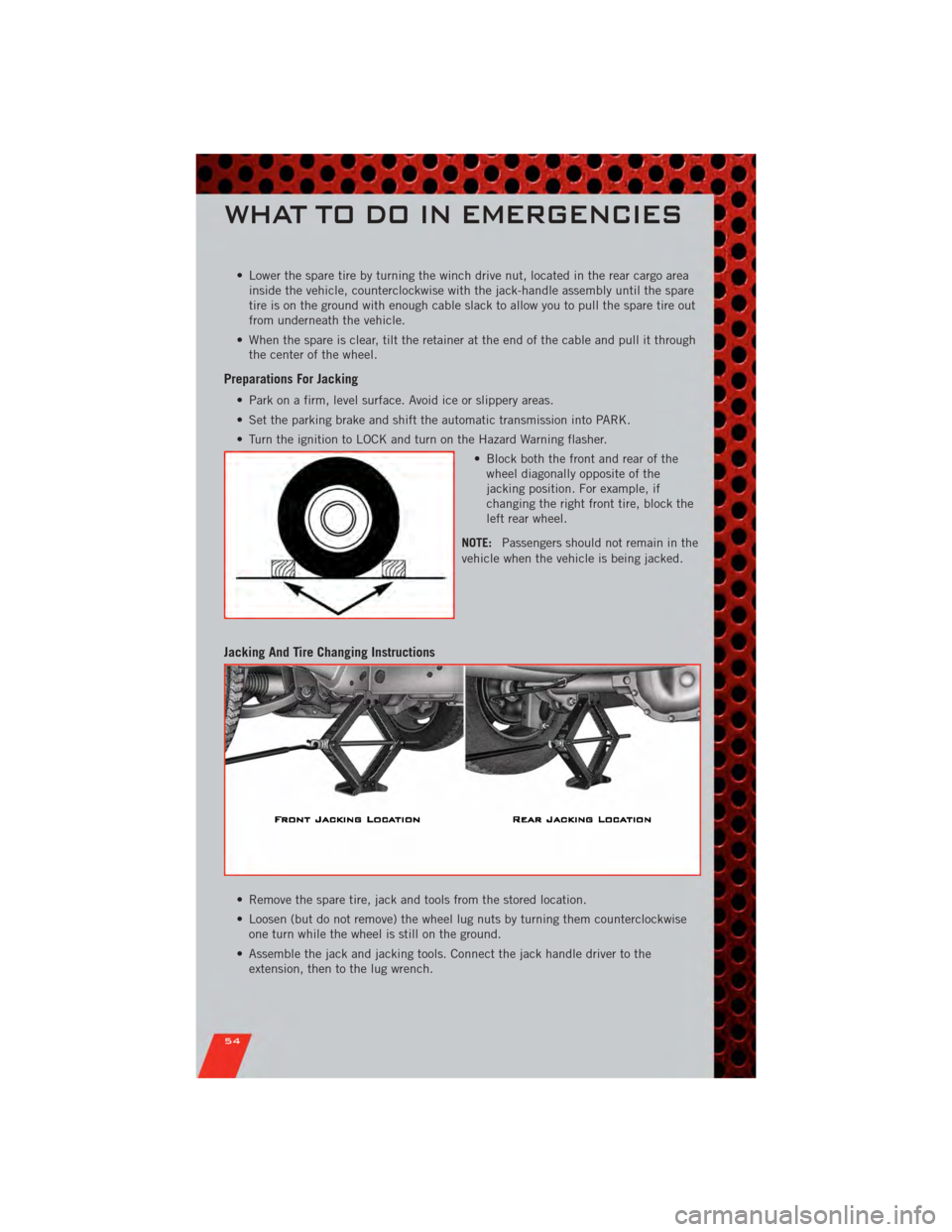 DODGE NITRO 2011 1.G User Guide • Lower the spare tire by turning the winch drive nut, located in the rear cargo areainside the vehicle, counterclockwise with the jack-handle assembly until the spare
tire is on the ground with eno