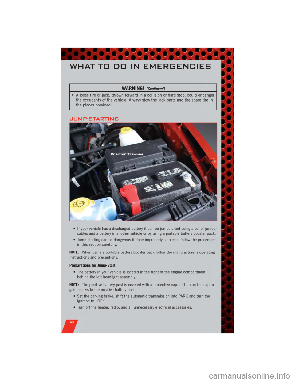 DODGE NITRO 2011 1.G User Guide WARNING!(Continued)
• A loose tire or jack, thrown forward in a collision or hard stop, could endangerthe occupants of the vehicle. Always stow the jack parts and the spare tire in
the places provid DODGE NITRO 2011 1.G User Guide WARNING!(Continued)
• A loose tire or jack, thrown forward in a collision or hard stop, could endangerthe occupants of the vehicle. Always stow the jack parts and the spare tire in
the places provid