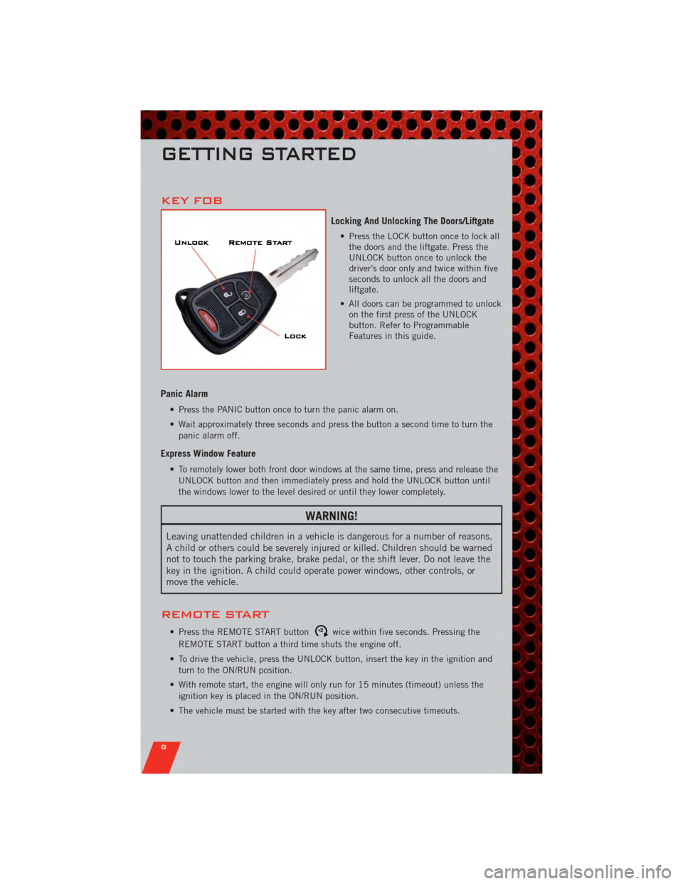 DODGE NITRO 2011 1.G User Guide KEY FOB
Locking And Unlocking The Doors/Liftgate
• Press the LOCK button once to lock allthe doors and the liftgate. Press the
UNLOCK button once to unlock the
driver’s door only and twice within DODGE NITRO 2011 1.G User Guide KEY FOB
Locking And Unlocking The Doors/Liftgate
• Press the LOCK button once to lock allthe doors and the liftgate. Press the
UNLOCK button once to unlock the
driver’s door only and twice within