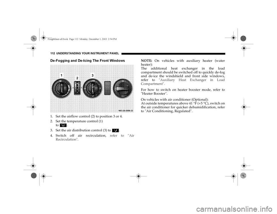 DODGE SPRINTER 2004 1.G Owners Manual 112 UNDERSTANDING YOUR INSTRUMENT PANELDe-Fogging and De-Icing The Front Windows1. Set the airflow control (2) to position 3 or 4.
2. Set the temperature control (1)
to P.
3. Set the air distribution DODGE SPRINTER 2004 1.G Owners Manual 112 UNDERSTANDING YOUR INSTRUMENT PANELDe-Fogging and De-Icing The Front Windows1. Set the airflow control (2) to position 3 or 4.
2. Set the temperature control (1)
to P.
3. Set the air distribution