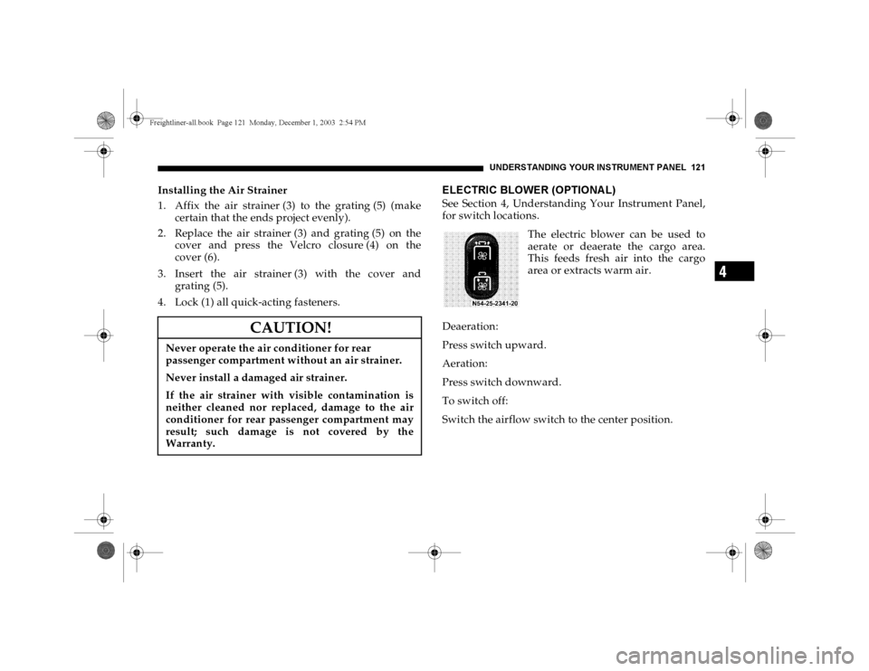 DODGE SPRINTER 2004 1.G Owners Manual UNDERSTANDING YOUR INSTRUMENT PANEL 121
4
Installing the Air Strainer
1. Affix the air strainer (3) to the grating (5) (make
certain that the ends project evenly).
2. Replace the air strainer (3) and DODGE SPRINTER 2004 1.G Owners Manual UNDERSTANDING YOUR INSTRUMENT PANEL 121
4
Installing the Air Strainer
1. Affix the air strainer (3) to the grating (5) (make
certain that the ends project evenly).
2. Replace the air strainer (3) and