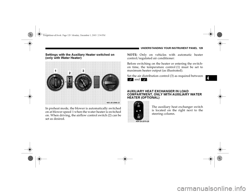 DODGE SPRINTER 2004 1.G Owners Manual UNDERSTANDING YOUR INSTRUMENT PANEL 129
4
Settings with the A uxiliary Heater switched on
(only with Water Heater)In preheat mode, the blower is automatically switched
on at blower speed 1 when the w DODGE SPRINTER 2004 1.G Owners Manual UNDERSTANDING YOUR INSTRUMENT PANEL 129
4
Settings with the A uxiliary Heater switched on
(only with Water Heater)In preheat mode, the blower is automatically switched
on at blower speed 1 when the w