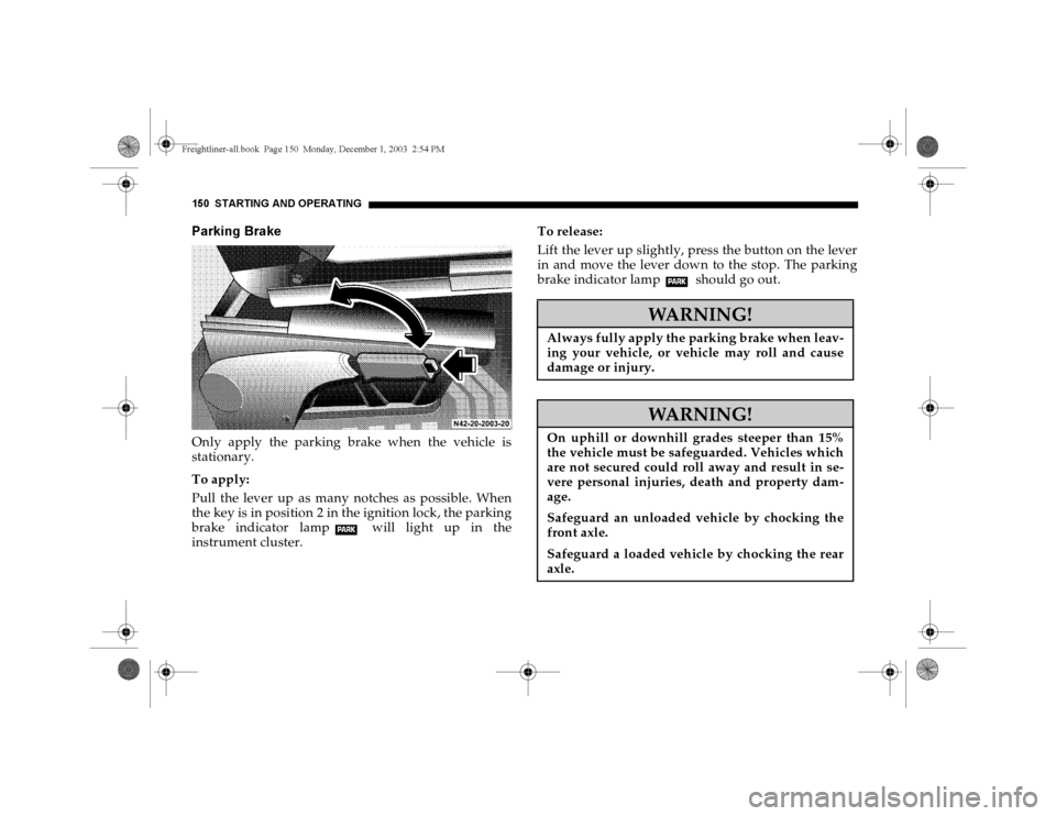 DODGE SPRINTER 2004 1.G Owners Manual 150 STARTING AND OPERATINGParking BrakeOnly apply the parking brake when the vehicle is
stationary.
To apply:
Pull the lever up as many notches as possible. When
the key is in position 2 in the igniti DODGE SPRINTER 2004 1.G Owners Manual 150 STARTING AND OPERATINGParking BrakeOnly apply the parking brake when the vehicle is
stationary.
To apply:
Pull the lever up as many notches as possible. When
the key is in position 2 in the igniti