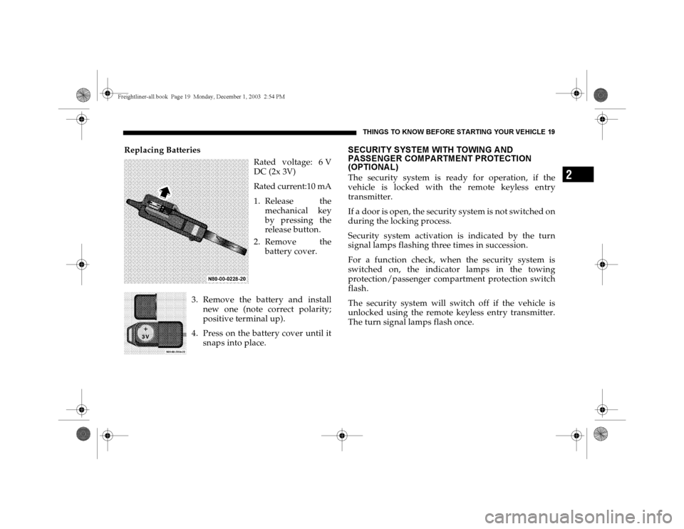 DODGE SPRINTER 2004 1.G Owners Manual THINGS TO KNOW BEFORE STARTING YOUR VEHICLE 19
2
Replacing Batteries
Rated voltage: 6 V
DC (2x 3V)
Rated current:10 mA1. Release the
mechanical key
by pressing the
release button.
2. Remove the
batter