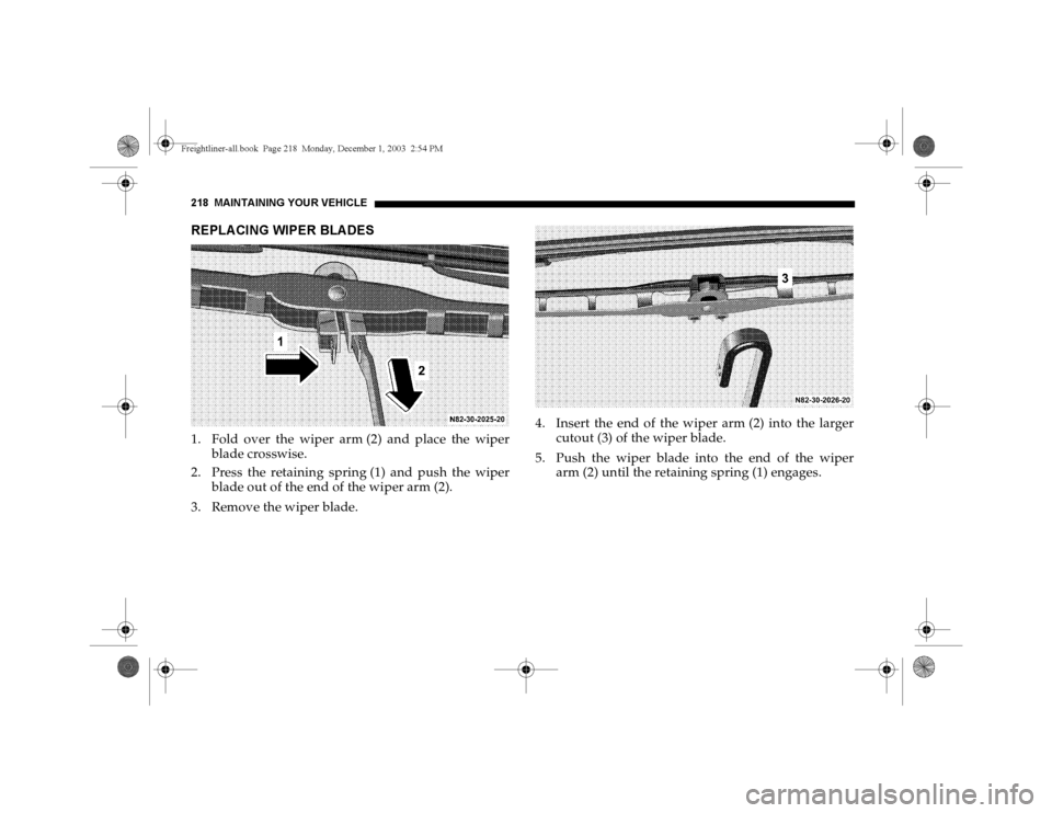 DODGE SPRINTER 2004 1.G Owners Manual 218 MAINTAINING YOUR VEHICLEREPLACING WIPER BLADES1. Fold over the wiper arm (2) and place the wiper
blade crosswise.
2. Press the retaining spring (1) and push the wiper
blade out of the end of the w DODGE SPRINTER 2004 1.G Owners Manual 218 MAINTAINING YOUR VEHICLEREPLACING WIPER BLADES1. Fold over the wiper arm (2) and place the wiper
blade crosswise.
2. Press the retaining spring (1) and push the wiper
blade out of the end of the w