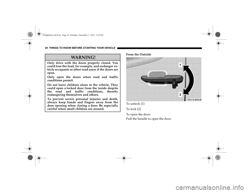 DODGE SPRINTER 2004 1.G Owners Manual 24 THINGS TO KNOW BEFORE STARTING YOUR VEH ICLE
From the Outside
To unlock (1)
To lock (2)
To open the door:
Pull the handle to open the door.
WARNING!
Only drive with the doors properly closed. You
c DODGE SPRINTER 2004 1.G Owners Manual 24 THINGS TO KNOW BEFORE STARTING YOUR VEH ICLE
From the Outside
To unlock (1)
To lock (2)
To open the door:
Pull the handle to open the door.
WARNING!
Only drive with the doors properly closed. You
c