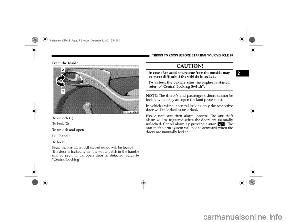 DODGE SPRINTER 2004 1.G Owners Manual THINGS TO KNOW BEFORE STARTING YOUR VEHICLE 25
2
From the Inside
To unlock (1)
To lock (2)
To unlock and open
Pull handle.
To lock:
Press the handle in. All closed doors will be locked.
The door is l DODGE SPRINTER 2004 1.G Owners Manual THINGS TO KNOW BEFORE STARTING YOUR VEHICLE 25
2
From the Inside
To unlock (1)
To lock (2)
To unlock and open
Pull handle.
To lock:
Press the handle in. All closed doors will be locked.
The door is l