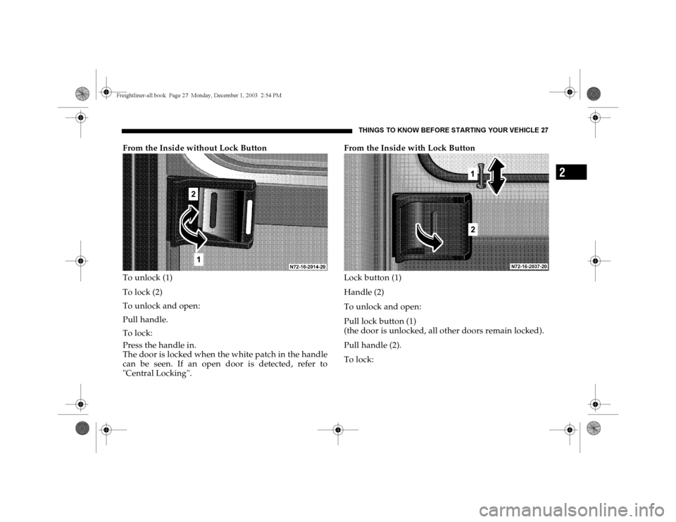 DODGE SPRINTER 2004 1.G Owners Manual THINGS TO KNOW BEFORE STARTING YOUR VEHICLE 27
2
From the Inside without Lock Button
To unlock (1)
To lock (2)
To unlock and open:
Pull handle.
To lock:
Press the handle in.
The door is locked when th DODGE SPRINTER 2004 1.G Owners Manual THINGS TO KNOW BEFORE STARTING YOUR VEHICLE 27
2
From the Inside without Lock Button
To unlock (1)
To lock (2)
To unlock and open:
Pull handle.
To lock:
Press the handle in.
The door is locked when th